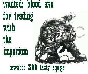 wanted: blood axes reward:300 squigs